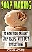 Soap Making: 20 Non-Toxic O...