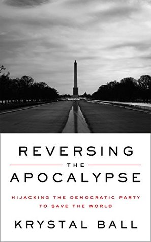 Reversing the Apocalypse: Hijacking the Democratic Party to Save the World (Kindle Edition)