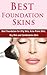 Best Foundation Skins: Best Foundation for Oily Skin, Acne Prone Skin, Dry Skin and Combination Skin