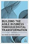 Building the Agile Business Through Digital Transformation by Neil Perkin