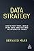 Data Strategy: How to Profit from a World of Big Data, Analytics and the Internet of Things