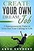 Create Your Own Dream Job: 5 Entrepreneurial Paths to Live Out Your Calling in Life (3 Easy Steps to the Life of Your Dreams Book 2)