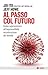 Al passo col futuro: Come sopravvivere all'imprevedibile accelerazione del mondo (Italian Edition)