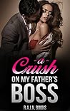 A Crush on My Fathers Boss A Crush on My Fathers Boss