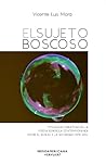 El sujeto boscoso. Tipologías subjetivas de la poesía española contemporánea entre el espejo y la notredad (1978-2015) El sujeto boscoso. Tipologías subjetivas de la poesía española contemporánea entre el espejo y la notredad (1978-2015)