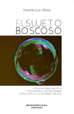 El sujeto boscoso. Tipologías subjetivas de la poesía española contemporánea entre el espejo y la notredad (1978-2015)