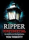 Ripper Confidential: New Research on the Whitechapel Murders