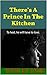 There's A Prince In The Kitchen
