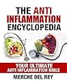 Anti Inflammation: The Anti Inflammation Encyclopedia. Your Ultimate Anti Inflammation Bible: Beat Swelling, Cure Pain, Optimal Nutrition for the Reduction of Inflammation, Lose Weight, Get Energized Anti Inflammation: The Anti Inflammation Encyclopedia. Your Ultimate Anti Inflammation Bible: Beat Swelling, Cure Pain, Optimal Nutrition for the Reduction of Inflammation, Lose Weight, Get Energized