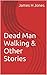 Dead Man Walking & Other Stories by James H. Jones