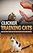 Clicker Training Cats: Easy and Effect Tricks You Can Teach Any Cat With Clicker Training