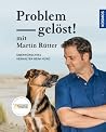 Problem gelöst! mit Martin Rütter. Unerwünschtes Verhalten beim Hund Problem gelöst! mit Martin Rütter. Unerwünschtes Verhalten beim Hund