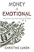 Money Is Emotional: Prevent Your Heart from Hijacking Your Wallet