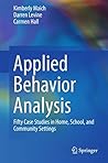 Applied Behavior Analysis: Fifty Case Studies in Home, School, and Community Settings