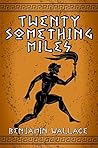 Twenty-Something Miles by Benjamin  Wallace