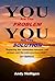 You are the Problem, You are the Solution