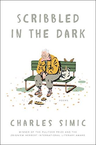 Scribbled in the Dark: Poems – Sardonic Humor and Piercing Insight by Former U.S. Poet Laureate Charles Simic