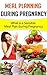 Meal Planning During Pregnancy: What is a Sensible Meal Plan during Pregnancy