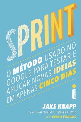 Sprint: O Método Usado no Google Para Testar e Aplicar Novas Ideias em Apenas Cinco Dias