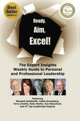Ready, Aim, Excel! The Expert Insights Weekly Guide to Personal and Professional Leadership