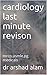 cardiology last minute revison by DR ARSHAD ALAM