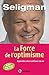 La Force de l'optimisme - Apprendre à faire confiance à la vie: Apprendre à faire confiance à la vie (Grandes références)