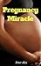 Pregnancy Miracle: Is "Preg...