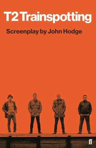 T2 Trainspotting: Screenplay by John Hodge