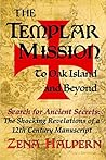 The Templar Mission to Oak Island and Beyond: Search for Ancient Secrets: The Shocking Revelations of a 12th Century Manuscript