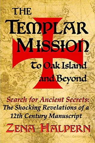 The Templar Mission to Oak Island and Beyond: Search for Ancient Secrets: The Shocking Revelations of a 12th Century Manuscript (Kindle Edition)