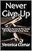 Never Give Up: Fighting to Survive At The Hands Of A Psychopath. A True Story.