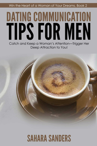 Dating Communication Tips for Men (Win the Heart of a Woman of Your Dreams, #2)