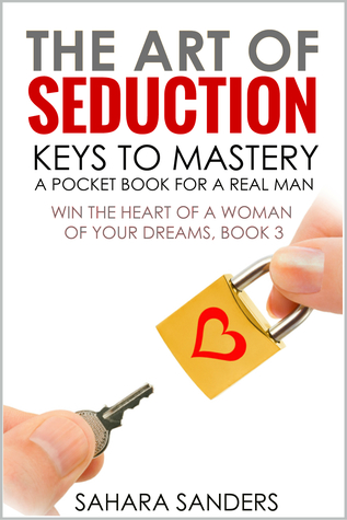 The Art of Seduction: A Pocket Book for a Real Man (Win the Heart of a Woman of Your Dreams 3)