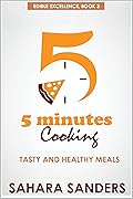 Five Minutes Cooking: Tasty and Healthy Meals
