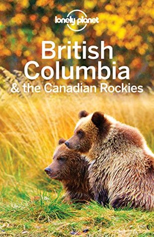 Lonely Planet British Columbia & the Canadian Rockies (Travel Guide)
