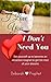 I Love You I Don't Need You: Set yourself up to become an attraction magnet to get the man of your dreams