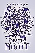 Beasts Made of Night (Beasts Made of Night, #1)
