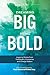 Dreaming Big Being Bold 2: Inspiring Stories from Trailblazers, Visionaries and Change Makers