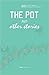 The Pot and Other Stories (Stories of the 6th Femrite Residency for African Women Writers)