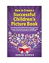 How to Create a Successful Children's Picture Book How to Create a Successful Children's Picture Book