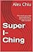 Super I-Ching: The most accurate and extensive I-Ching text book ever written.