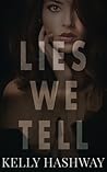 Lies We Tell by Kelly Hashway