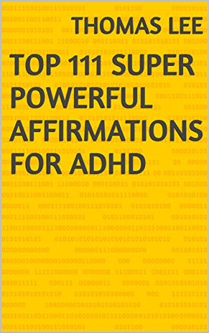 Top 111 Super Powerful Affirmations For ADHD (Kindle Edition)