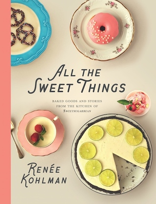 All the Sweet Things: Baked Goods and Stories from the Kitchen of SweetSugarbean