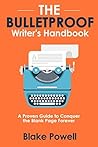 The Bulletproof Writer's Handbook by Blake Powell