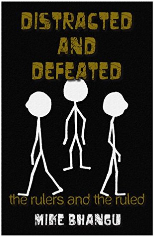 Distracted and Defeated: the rulers and the ruled (Kindle Edition)