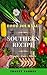 Southern Recipe : Top 250 Delicious of Southern Recipe Cookbook (Southern Cookbooks, Southern Cooking, Southern Cooking Cookbooks, Southern Cooking Recipes Book, Southern Cooking Bible)