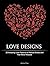 Love Designs: 30 Amazing Lo...
