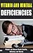 Vitamin And Mineral Deficiencies: Vitamin and Mineral Health Benefits, Deficiency and Toxicity