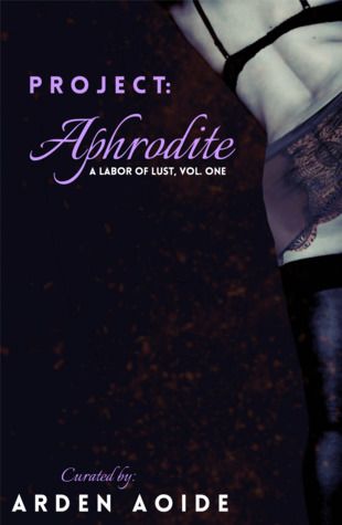 Project: Aphrodite: A Labor of Lust #1 (Unknown Binding)